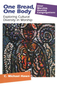 Title: One Bread, One Body: Exploring Cultural Diversity in Worship, Author: C. Michael Hawn