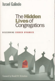 Title: The Hidden Lives of Congregations: Discerning Church Dynamics, Author: Israel Galindo