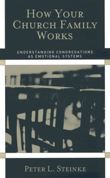 How Your Church Family Works: Understanding Congregations as Emotional Systems / Edition 1