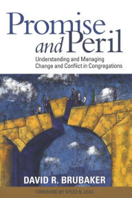 Title: Promise and Peril: Understanding and Managing Change and Conflict in Congregations, Author: David Brubaker