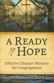 Title: A Ready Hope: Effective Disaster Ministry for Congregations, Author: Kathryn M. Haueisen