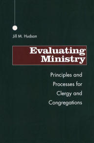 Title: Evaluating Ministry: Principles and Processes for Clergy and Congregations, Author: Jill M. Hudson