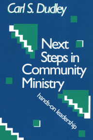 Title: Next Steps in Community Ministry: Hands-on Leadership, Author: Carl S. Dudley