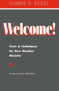 Title: Welcome!: Tools and Techniques for New Member Ministry, Author: Andrew D. Weeks
