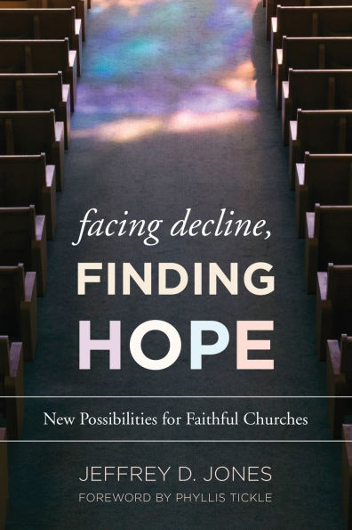 Facing Decline, Finding Hope: New Possibilities for Faithful Churches