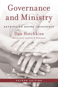 Title: Governance and Ministry: Rethinking Board Leadership, Author: Dan Hotchkiss author of Governance and