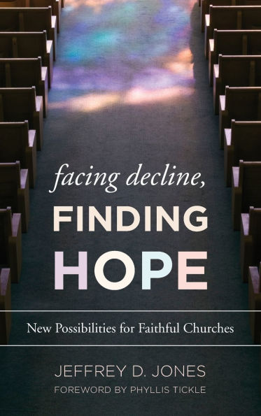 Facing Decline, Finding Hope: New Possibilities for Faithful Churches