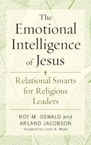 Title: The Emotional Intelligence of Jesus: Relational Smarts for Religious Leaders, Author: Roy M. Oswald