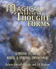 Title: Magical Use of Thought Forms: A Proven System of Mental & Spiritual Empowerment, Author: Dolores Ashcroft-Nowicki