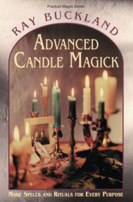 Title: Advanced Candle Magick: More Spells and Rituals for Every Purpose, Author: Raymond Buckland