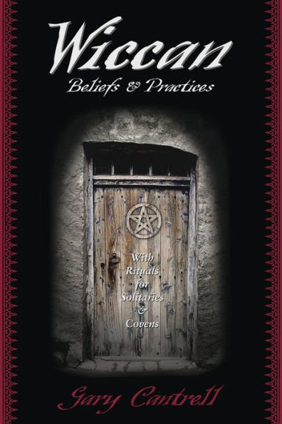 Wiccan Beliefs & Practices: With Rituals for Solitaries & Covens