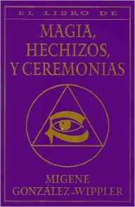 El libro completo de magia, hechizos, y ceremonias