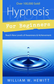 Title: Hypnosis for Beginners: Reach New Levels of Awareness & Achievement, Author: William W. Hewitt