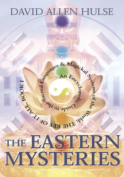 The Eastern Mysteries: An Encyclopedic Guide to the Sacred Languages & Magickal Systems of the World