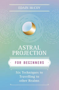 Title: Astral Projection for Beginners, Author: Edain McCoy