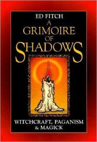 Grimoire of Shadows: Witchcraft, Paganism, & Magick