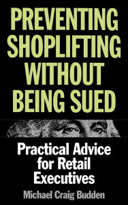 Preventing Shoplifting Without Being Sued: Practical Advice for Retail Executives