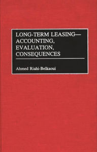 Title: Long-Term Leasing -- Accounting, Evaluation, Consequences / Edition 1, Author: Ahmed Riahi-Belkaoui