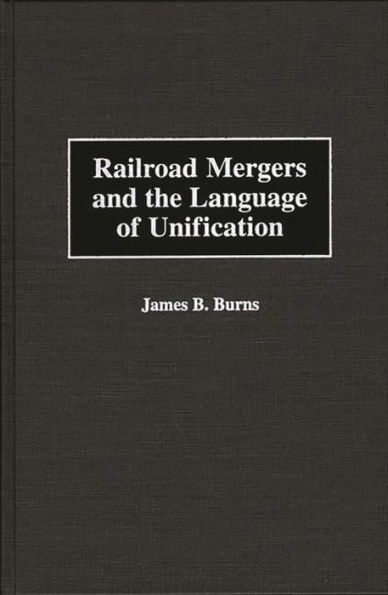 Railroad Mergers and the Language of Unification