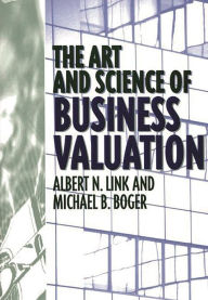 Title: The Art and Science of Business Valuation / Edition 1, Author: Michael B. Boger