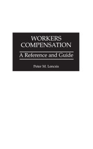 Title: Workers Compensation: A Reference and Guide, Author: Peter Lencsis