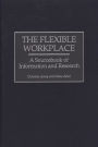 The Flexible Workplace: A Sourcebook of Information and Research