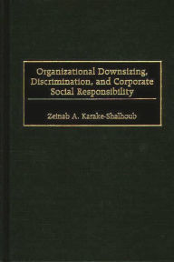 Title: Organizational Downsizing, Discrimination, and Corporate Social Responsibility, Author: Zeinab Karake-Shalhoub