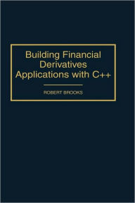 Title: Building Financial Derivatives Applications with C++ / Edition 1, Author: Robert Brooks