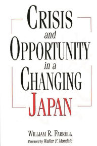Title: Crisis and Opportunity in a Changing Japan / Edition 1, Author: William R. Farrell