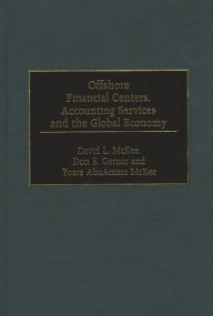 Title: Offshore Financial Centers, Accounting Services and the Global Economy / Edition 1, Author: Don E. Garner