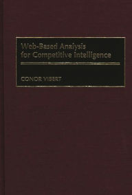 Title: Web-Based Analysis for Competitive Intelligence / Edition 1, Author: Conor Vibert