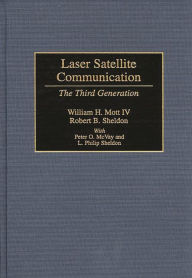 Title: Laser Satellite Communication: The Third Generation / Edition 1, Author: William H. Mott IV