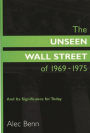 The Unseen Wall Street of 1969-1975: And Its Significance for Today / Edition 1
