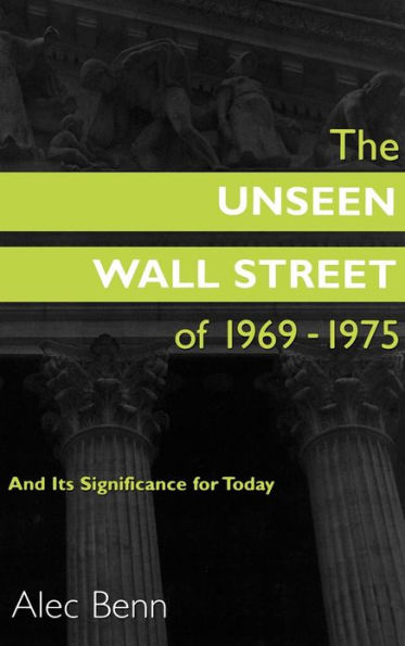 The Unseen Wall Street of 1969-1975: And Its Significance for Today / Edition 1