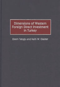 Title: Dimensions of Western Foreign Direct Investment in Turkey / Edition 1, Author: Keith W. Glaister