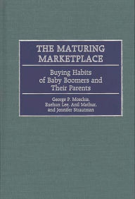 Title: The Maturing Marketplace: Buying Habits of Baby Boomers and Their Parents, Author: Euehun Lee