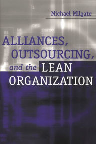 Title: Alliances, Outsourcing, and the Lean Organization, Author: Michael Milgate