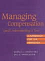 Managing Compensation (and Understanding It Too): A Handbook for the Perplexed / Edition 1