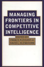 Managing Frontiers in Competitive Intelligence / Edition 1