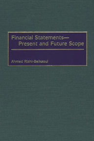 Title: Financial Statements -- Present and Future Scope / Edition 1, Author: Ahmed Riahi-Belkaoui