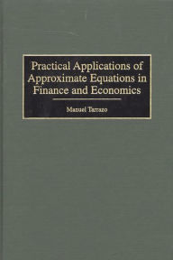 Title: Practical Applications of Approximate Equations in Finance and Economics, Author: Manuel Tarrazo