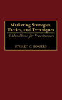 Marketing Strategies, Tactics, and Techniques: A Handbook for Practitioners