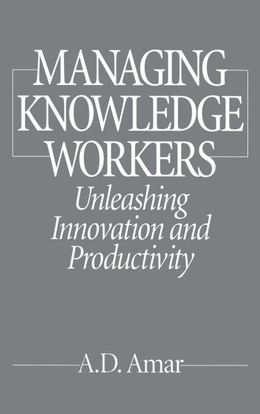 Managing Knowledge Workers: Unleashing Innovation and Productivity