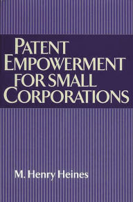 Title: Patent Empowerment for Small Corporations, Author: M. Henry Heines