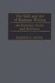 Title: The Skill and Art of Business Writing: An Everyday Guide and Reference, Author: Harold Meyer