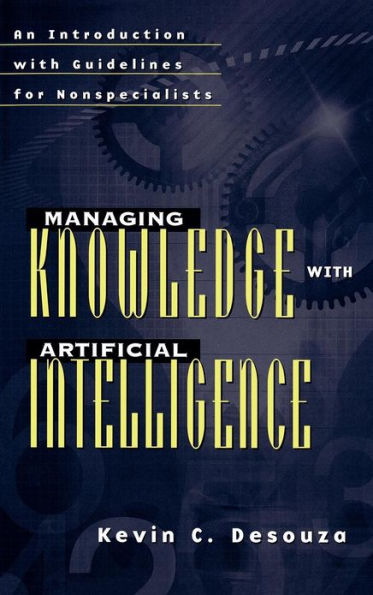 Managing Knowledge with Artificial Intelligence: An Introduction with Guidelines for Nonspecialists