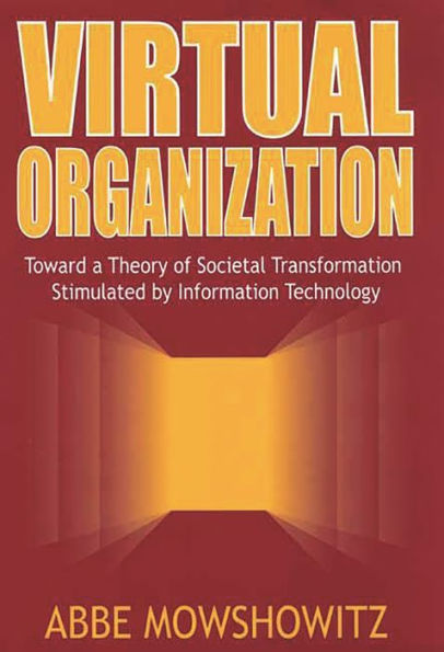 Virtual Organization: Toward a Theory of Societal Transformation Stimulated by Information Technology