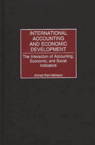 Title: International Accounting and Economic Development: The Interaction of Accounting, Economic, and Social Indicators, Author: Ahmed Riahi-Belkaoui