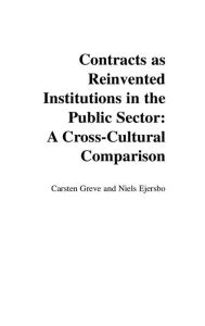 Title: Contracts as Reinvented Institutions in the Public Sector: A Cross-Cultural Comparison, Author: Carsten Greve