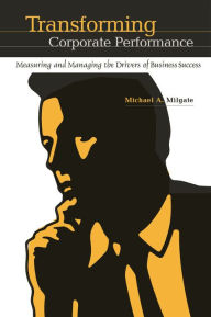 Title: Transforming Corporate Performance: Measuring and Managing the Drivers of Business Success, Author: Michael Milgate